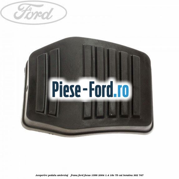 Acoperire pedala ambreiaj / frana Ford Focus 1998-2004 1.4 16V 75 cai